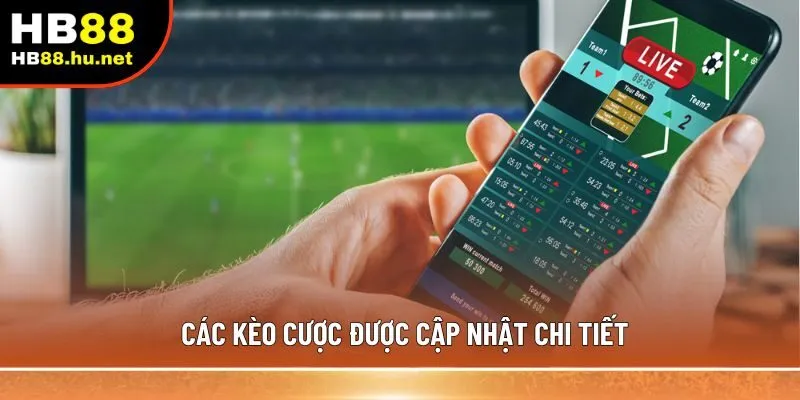 Các kèo cược được cập nhật chi tiết