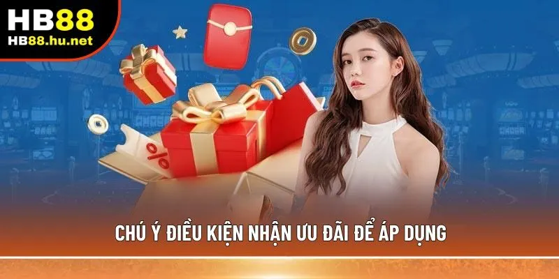 Chú ý điều kiện nhận ưu đãi để áp dụng 