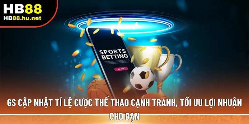 GS cập nhật tỉ lệ cược thể thao cạnh tranh, 