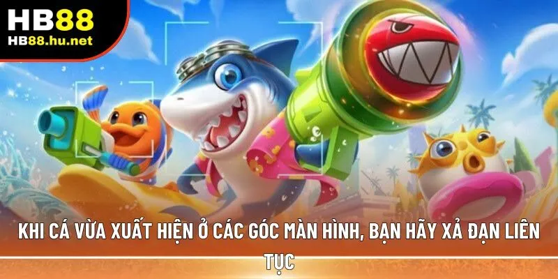 Khi cá vừa xuất hiện ở các góc màn hình