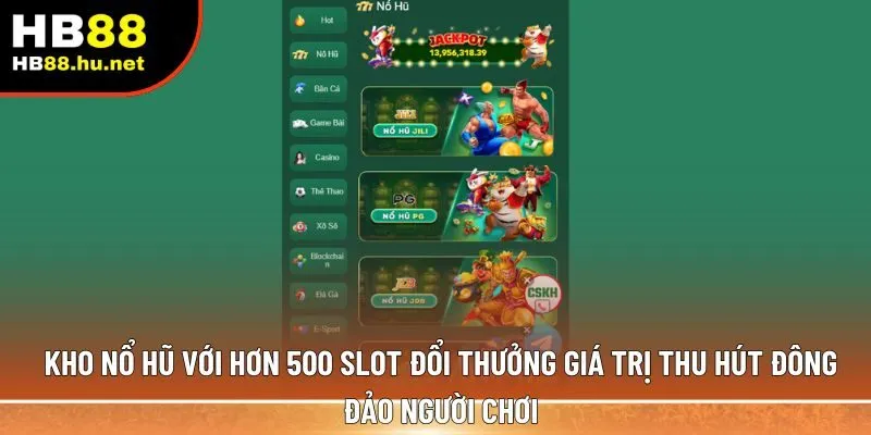 Kho nổ hũ với hơn 500 slot đổi thưởng 