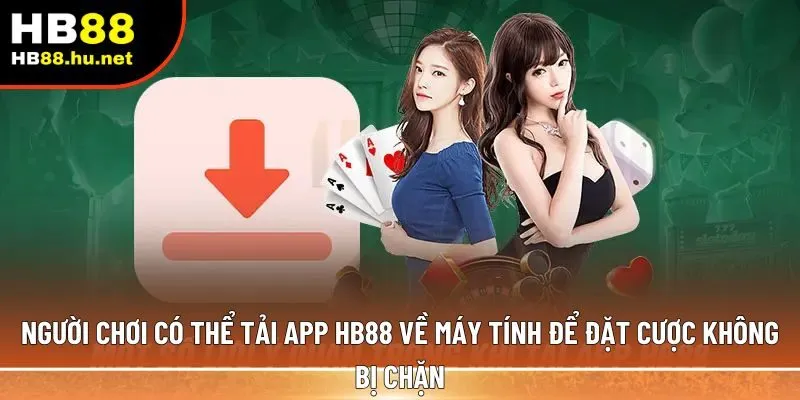Người chơi có thể tải app HB88 về máy tính 