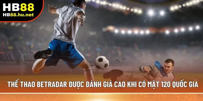 Thể thao Betradar được đánh giá cao khi có mặt tại 120 quốc gia