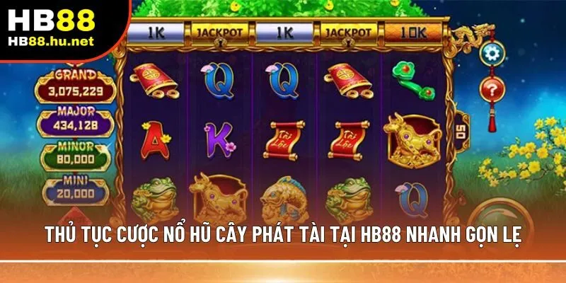 Thủ tục cược nổ hũ cây phát tài